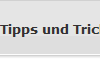 Tipps und Tricks